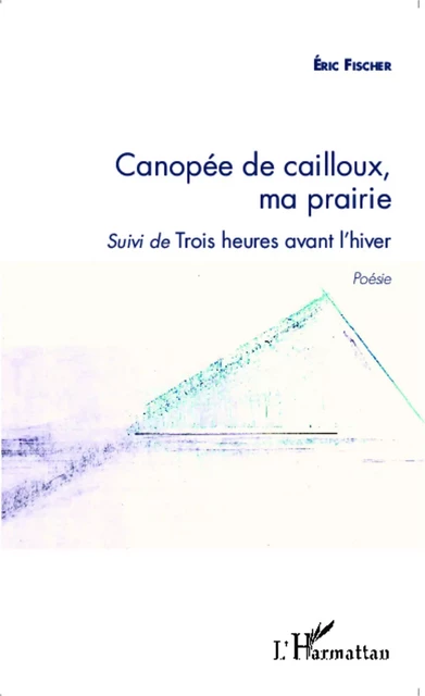 Canopée de cailloux, ma prairie - Eric Fischer - Editions L'Harmattan