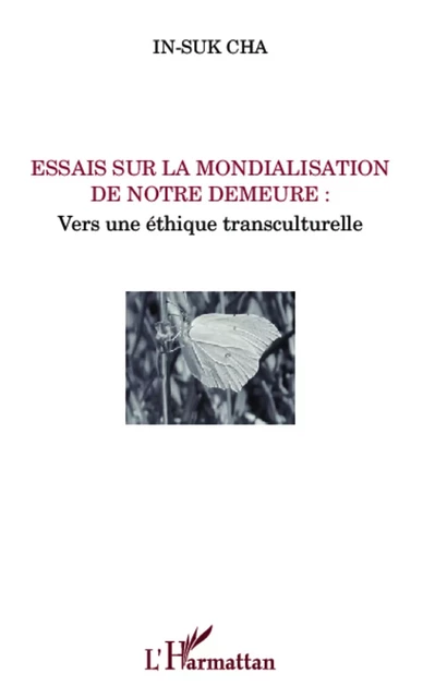 Essais sur la mondialisation de notre demeure : - In-Suk Cha - Editions L'Harmattan