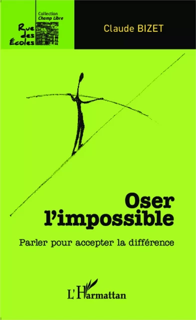 Oser l'impossible - Claude Bizet - Editions L'Harmattan