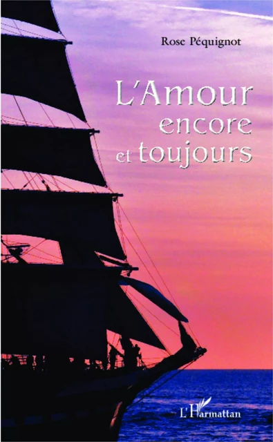 L'amour encore et toujours - Rose Péquignot - Editions L'Harmattan