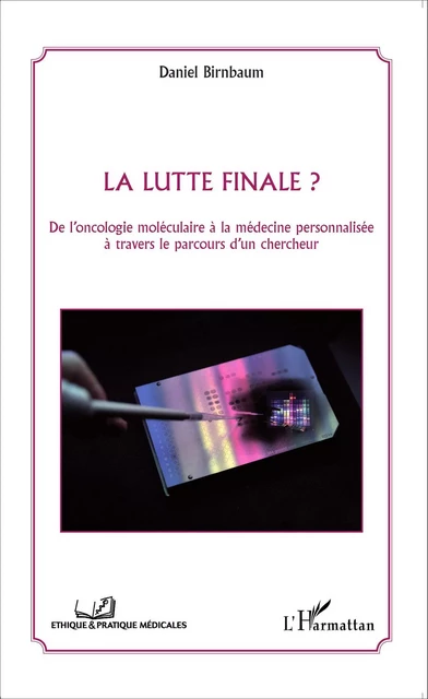 La lutte finale ? De l'oncologie moléculaire à la médecine personnalisée à travers le parcours d'un chercheur - Daniel Birnbaum - Editions L'Harmattan