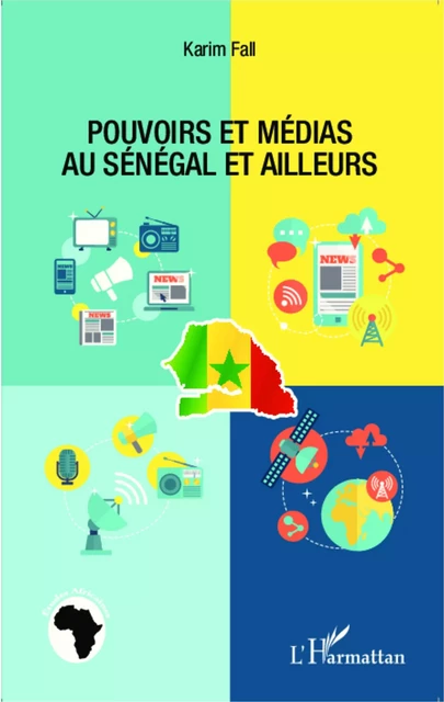 Pouvoirs et médias au Sénégal et ailleurs - Karim Fall - Editions L'Harmattan