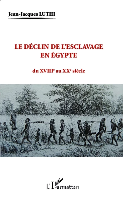 Le déclin de l'esclavage en Egypte - Jean-Jacques Luthi - Editions L'Harmattan