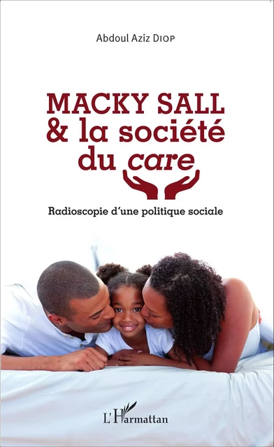 Macky Sall & la société du <em>care</em> - Abdoul Aziz Diop - Editions L'Harmattan