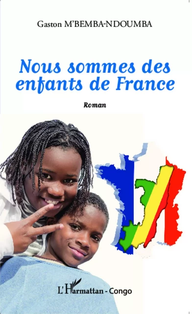 Nous sommes des enfants de France - Gaston M'Bemba Ndoumba - Editions L'Harmattan