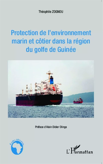 Protection de l'environnement marin et côtier dans la région du golfe de Guinée - Théophile Zognou - Editions L'Harmattan