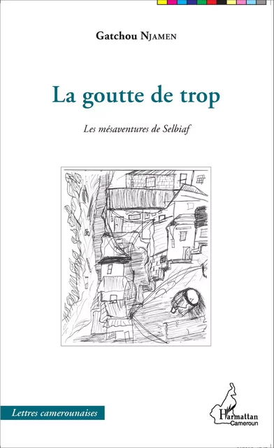 La goutte de trop - Gatchou Njamen - Editions L'Harmattan