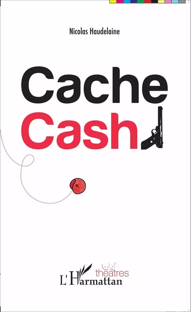 Cache Cash - Nicolas Haudelaine - Editions L'Harmattan