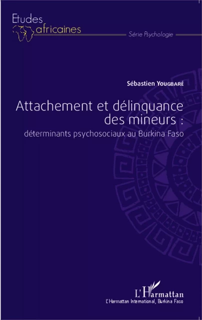 Attachement et délinquance des mineurs : déterminants psychosociaux au Burkina Faso - Sébastien Yougbaré - Editions L'Harmattan