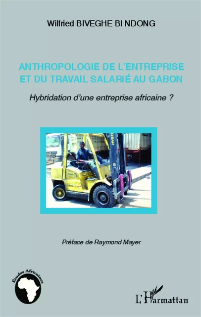 Anthropologie de l'entreprise et du travail salarié au Gabon - Wilfried Biveghe Bi Ndong - Editions L'Harmattan