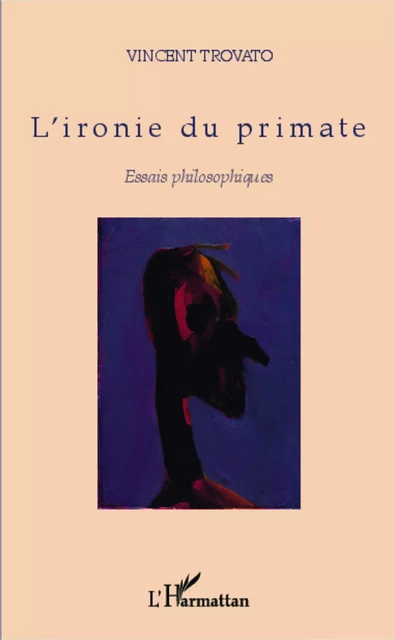 L'ironie du primate - Vincent Trovato - Editions L'Harmattan