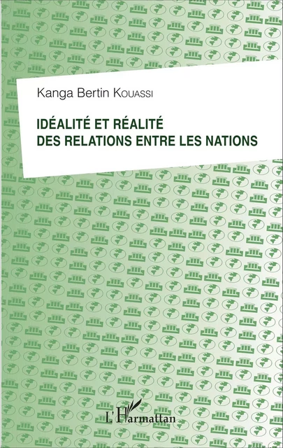 Idéalité et réalité des relations entre les nations - Kanga Bertin Kouassi - Editions L'Harmattan