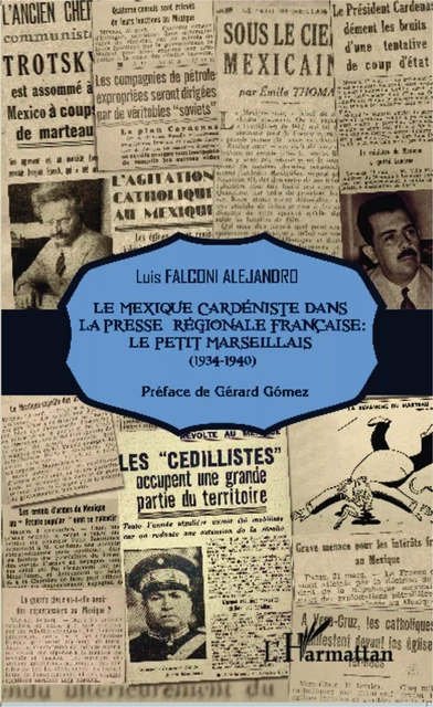 Le Mexique cardéniste dans la presse régionale française : Le Petit Marseillais (1934-1940) - Luis Falconi Alejandro - Editions L'Harmattan