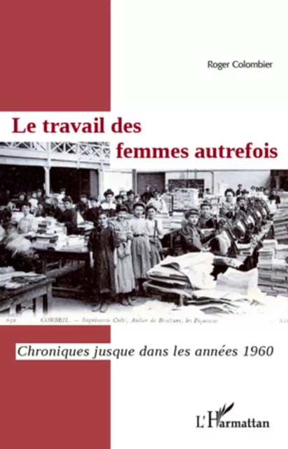 Le travail des femmes autrefois - Roger Colombier - Editions L'Harmattan