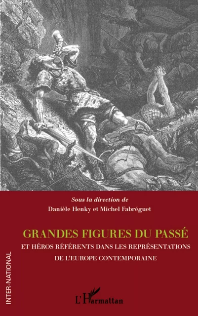 Grandes figures du passé et héros référents dans les représentations de l'Europe contemporaine - Michel Fabreguet - Editions L'Harmattan