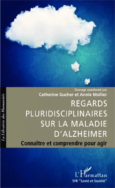 Regards pluridisciplinaires sur la maladie d'Alzheimer - Annie Mollier, Catherine Gucher - Editions L'Harmattan