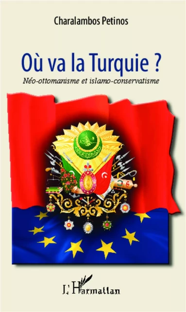 Où va la Turquie ? - Charalambos Petinos - Editions L'Harmattan