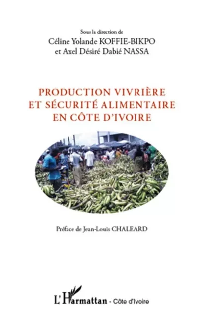 Production vivrière et sécurité alimentaire en Côte d'Ivoire - Céline Yolande Koffié-Bikpo, Axel Désiré Dabié Nassa - Editions L'Harmattan