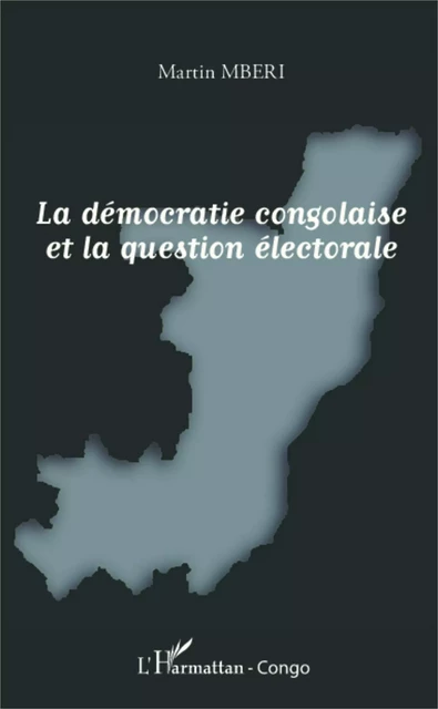 La démocratie congolaise et la question électorale - Martin Mberi - Editions L'Harmattan