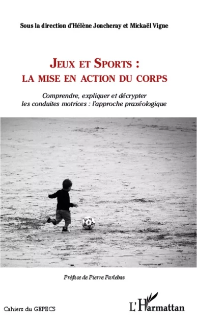 Jeux et Sports: la mise en action du corps - Hélène Joncheray, Mickaël Vigne - Editions L'Harmattan