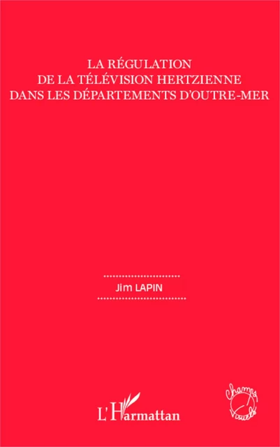 La régulation de la télévision hertzienne dans les départements d'outre-mer - Jim Lapin - Editions L'Harmattan