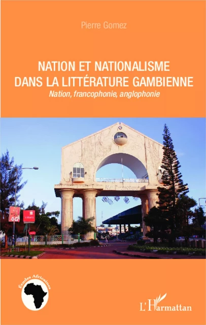 Nation et nationalisme dans la littérature gambienne - Pierre Gomez - Editions L'Harmattan