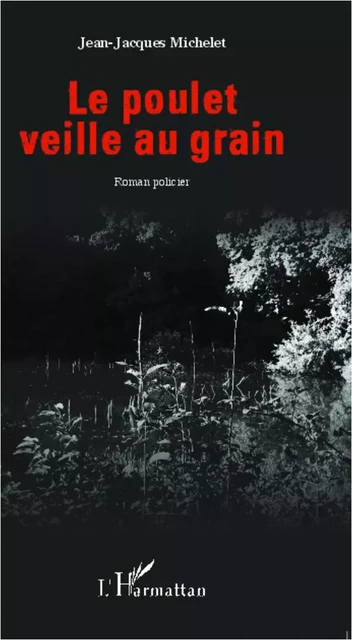 Le poulet veille au grain - Jean-Jacques Michelet - Editions L'Harmattan