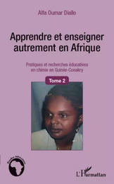 Apprendre et enseigner autrement en Afrique (Tome 2)