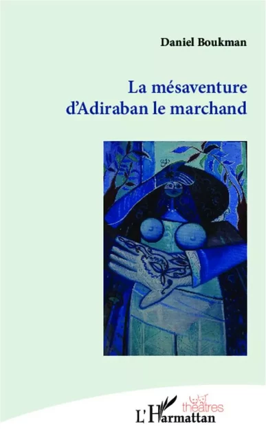 La mésaventure d'Adiraban le marchand - Daniel Boukman - Editions L'Harmattan