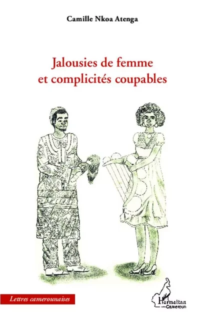 Jalousies de femme et complicités coupables - Camille Nkoa Atenga - Editions L'Harmattan