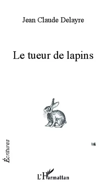 Le tueur de lapins - Jean Claude Delayre - Editions L'Harmattan