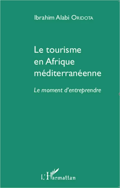 Le tourisme en Afrique méditerranéenne - Ibrahim Alabi Oridota - Editions L'Harmattan