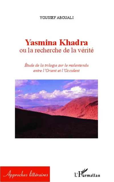 Yasmina Khadra ou la recherche de la vérité - Youssef Abouali - Editions L'Harmattan