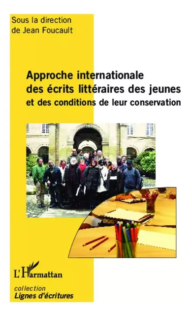 Approche internationale des écrits littéraires des jeunes et des conditions de leur conservation - Jean Foucault - Editions L'Harmattan