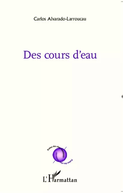 Des cours d'eau - Carlos Alvarado-Larroucau - Editions L'Harmattan