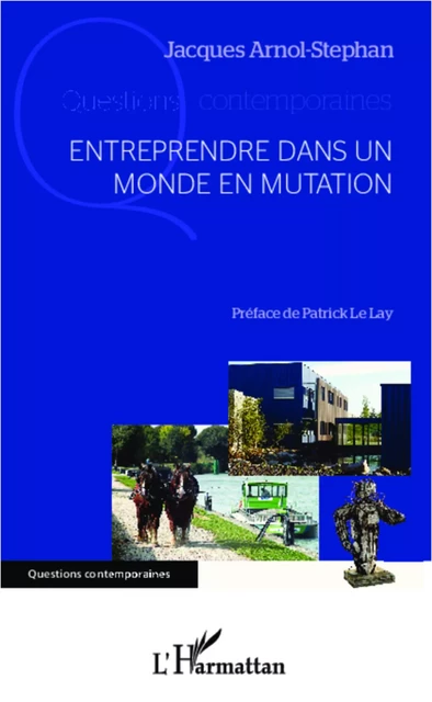 Entreprendre dans un monde en mutation - Jacques Arnol-Stephan - Editions L'Harmattan