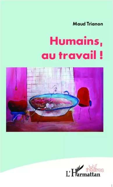 Humains, au travail ! - MAUD TRIANON - Editions L'Harmattan