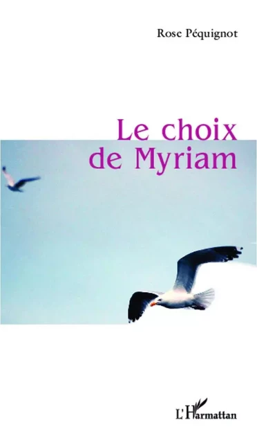 Le choix de Myriam - Rose Péquignot - Editions L'Harmattan