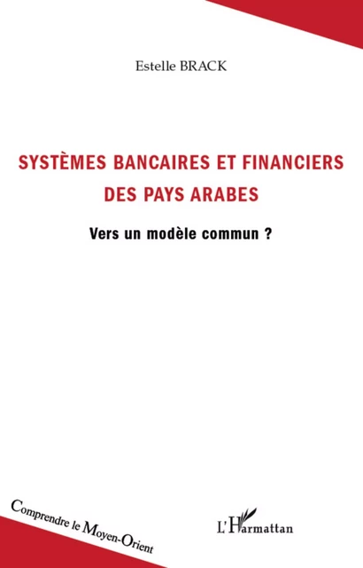 Systèmes bancaires et financiers des pays arabes - Estelle Brack - Editions L'Harmattan