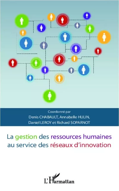 La gestion des ressources humaines au service des réseaux d'innovation - Richard Soparnot, Denis Chabault, Daniel Leroy, Annabelle Hulin - Editions L'Harmattan