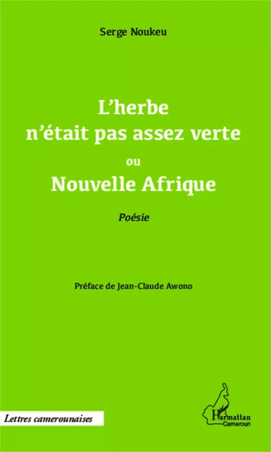 L'herbe n'était pas assez verte ou Nouvelle Afrique - Serge Noukeu - Editions L'Harmattan