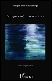 Brusquement, sans prudence