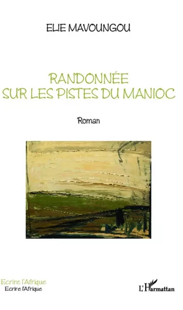 Randonnée sur les pistes du Manioc - Elie Mavoungou - Editions L'Harmattan