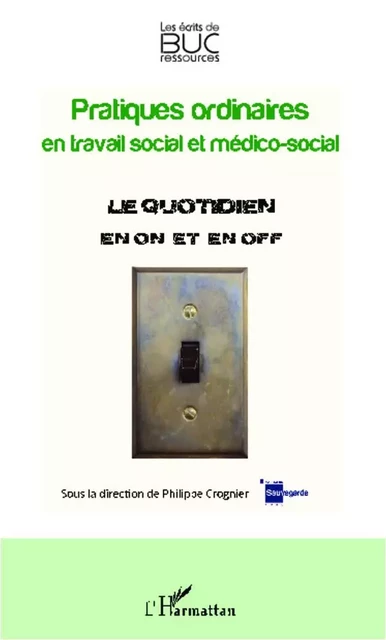 Pratiques ordinaires en travail social et médico-social - Philippe Crognier - Editions L'Harmattan