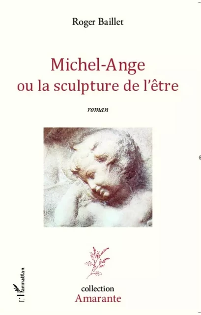 Michel-Ange ou la sculpture de l'être - Roger Baillet - Editions L'Harmattan