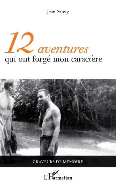 12 aventures qui ont forgé mon caractère - Jean Sauvy - Editions L'Harmattan