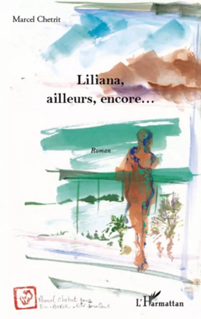 Liliana, ailleurs, encore... - Marcel Chetrit - Editions L'Harmattan