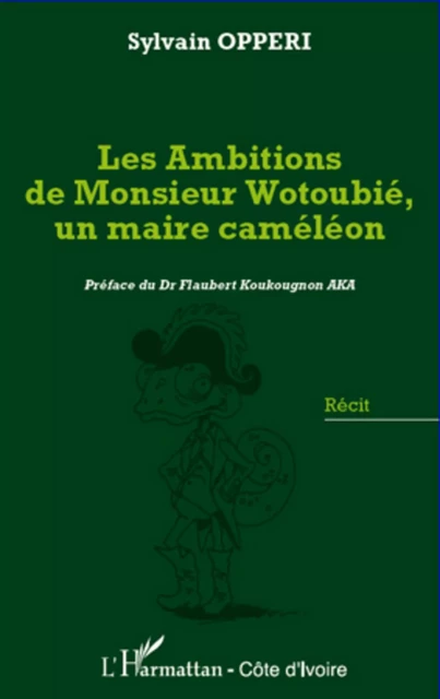 Les ambitions de Monsieur Wotoubié, un maire caméléon - Sylvain Opperi - Editions L'Harmattan