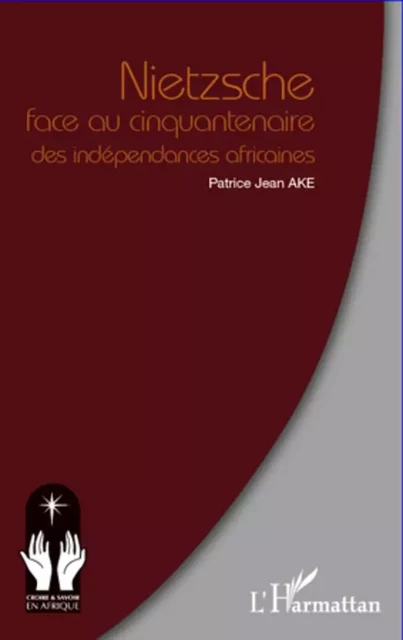 Nietzsche face au cinquantenaire des indépendances africaines - Jean Patrice Ake - Editions L'Harmattan