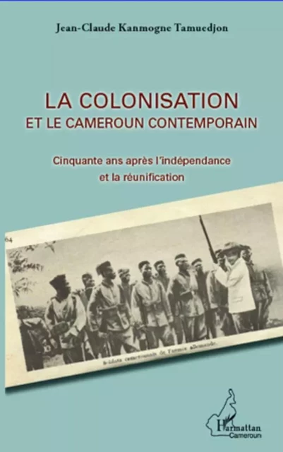 La colonisation et le Cameroun contemporain - Jean-Claude Kanmogne Tamuedjon - Editions L'Harmattan